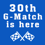 30th. G-Match is coming