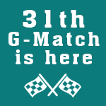 31th. G-Match is coming